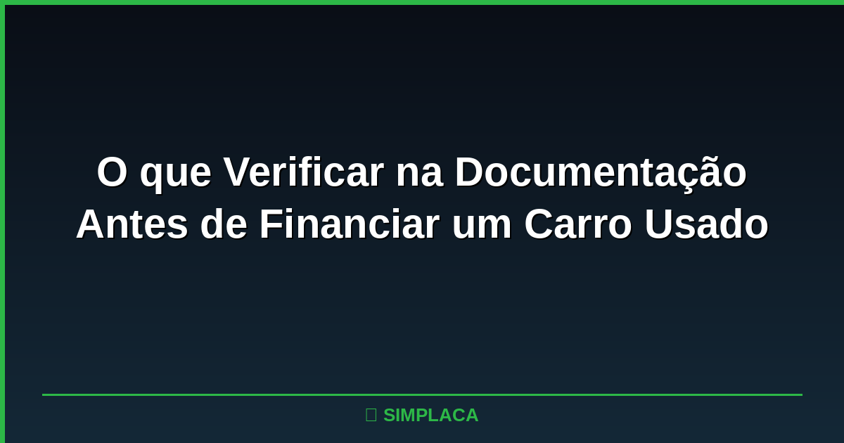 Pessoa analisando documentos de veículo antes de assinar contrato de financiamento
